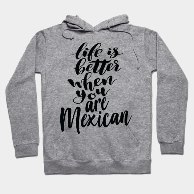 Life is Better When You Are Mexican Hoodie by ProjectX23Red